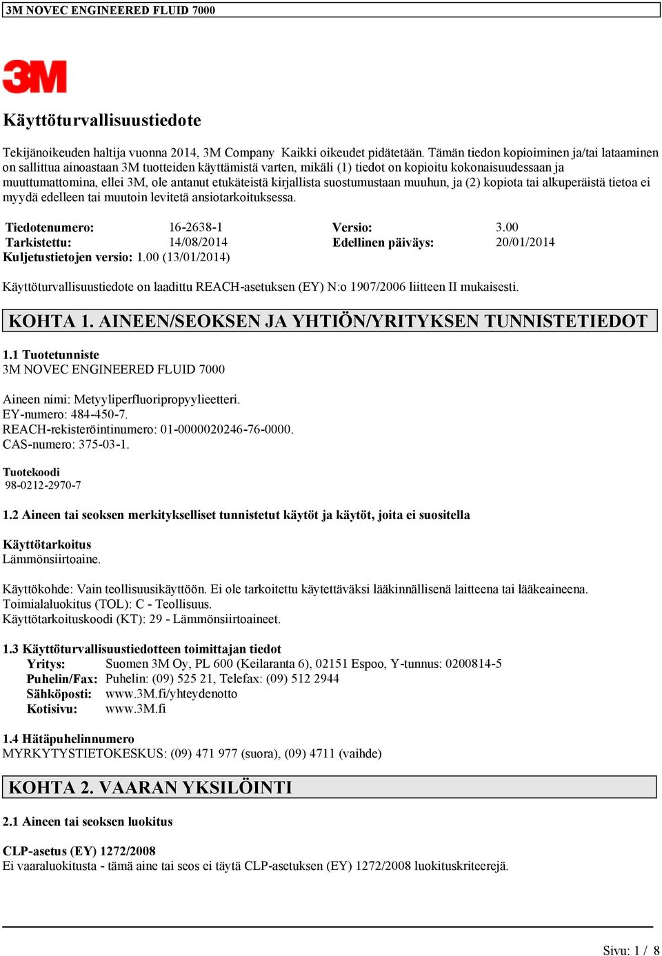 etukäteistä kirjallista suostumustaan muuhun, ja (2) kopiota tai alkuperäistä tietoa ei myydä edelleen tai muutoin levitetä ansiotarkoituksessa. Tiedotenumero: 16-2638-1 Versio: 3.