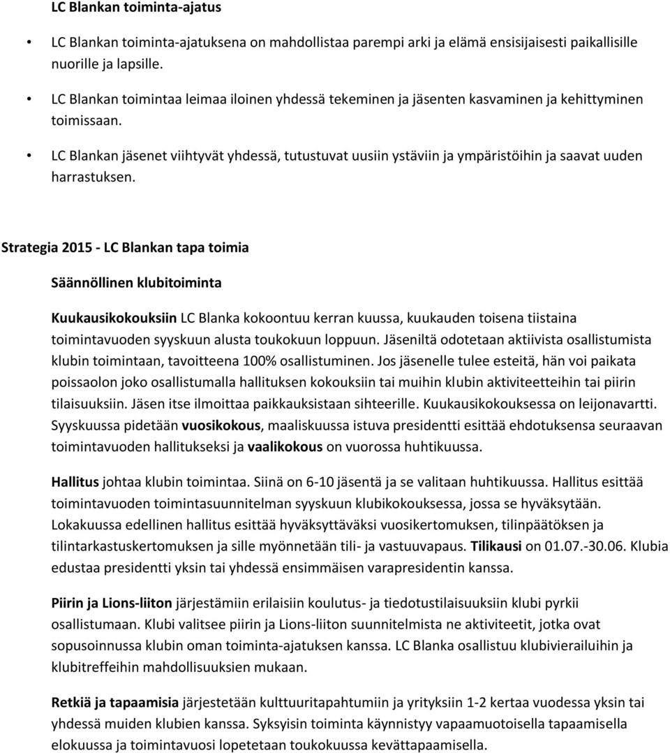 LC Blankan jäsenet viihtyvät yhdessä, tutustuvat uusiin ystäviin ja ympäristöihin ja saavat uuden harrastuksen.