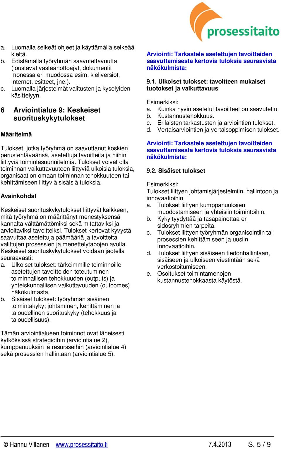 6 Arviointialue 9: Keskeiset suorituskykytulokset Tulokset, jotka työryhmä on saavuttanut koskien perustehtäväänsä, asetettuja tavoitteita ja niihin liittyviä toimintasuunnitelmia.