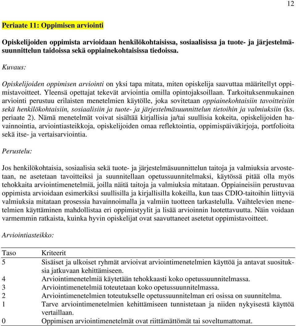 Tarkoituksenmukainen arviointi perustuu erilaisten menetelmien käytölle, joka sovitetaan oppiainekohtaisiin tavoitteisiin sekä henkilökohtaisiin, sosiaalisiin ja tuote- ja järjestelmäsuunnittelun