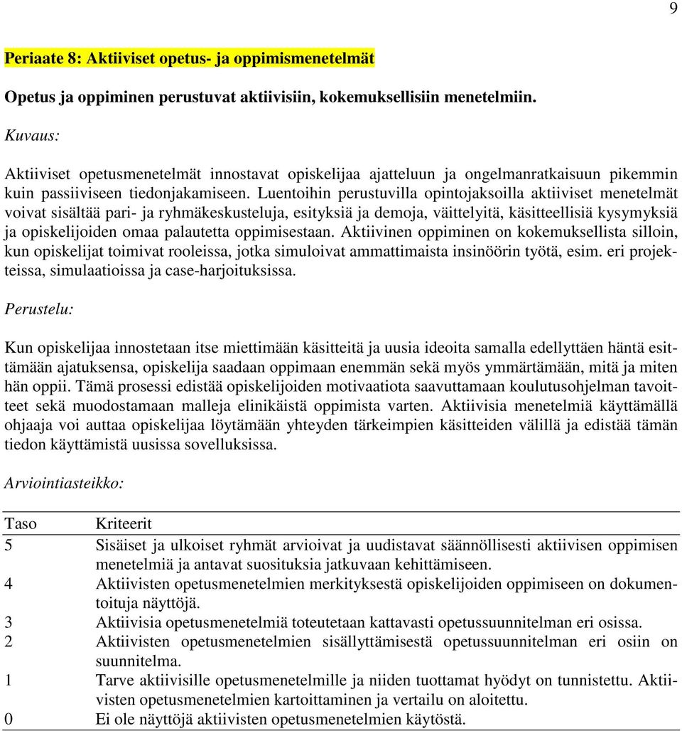 Luentoihin perustuvilla opintojaksoilla aktiiviset menetelmät voivat sisältää pari- ja ryhmäkeskusteluja, esityksiä ja demoja, väittelyitä, käsitteellisiä kysymyksiä ja opiskelijoiden omaa palautetta