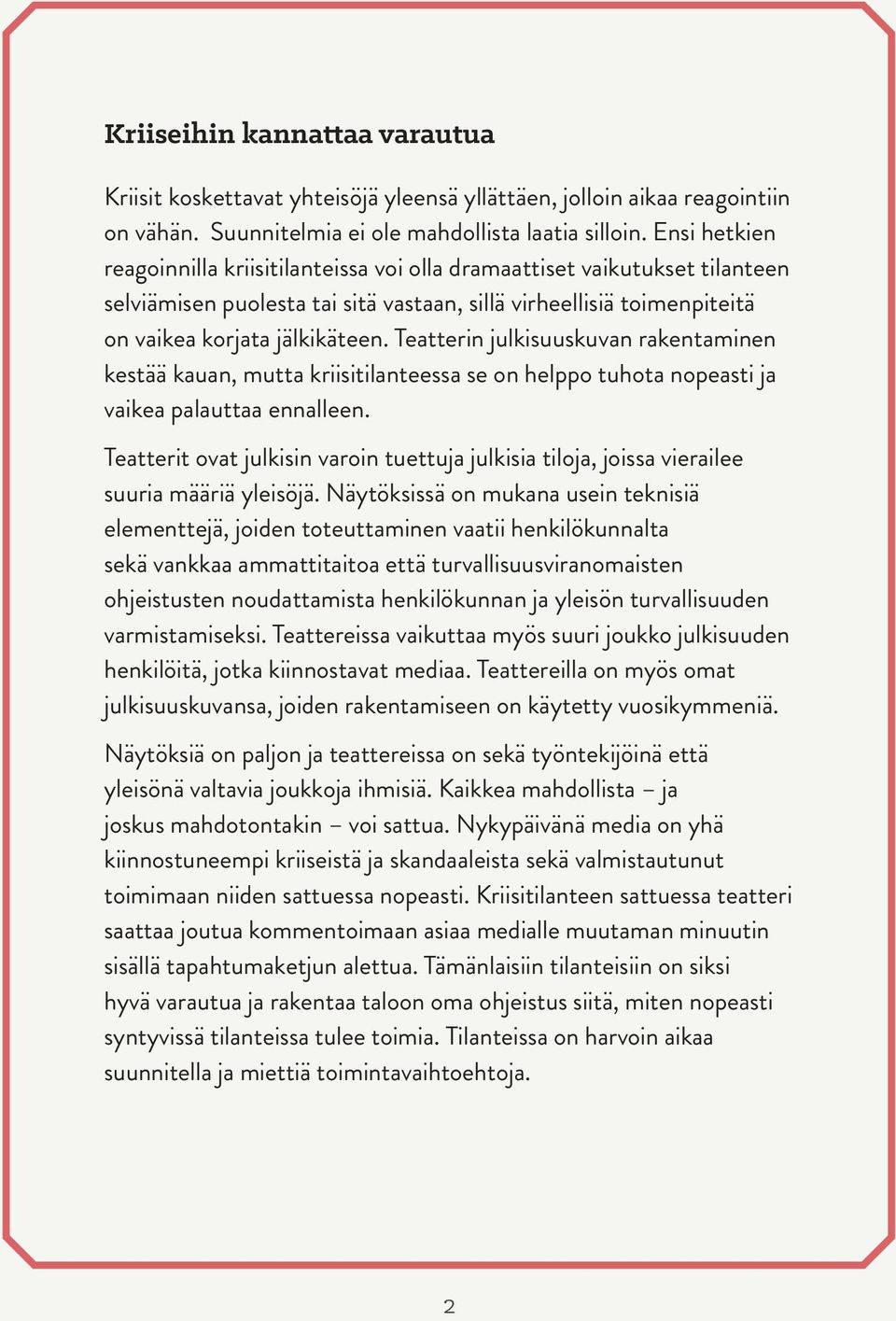 Teatterin julkisuuskuvan rakentaminen kestää kauan, mutta kriisitilanteessa se on helppo tuhota nopeasti ja vaikea palauttaa ennalleen.