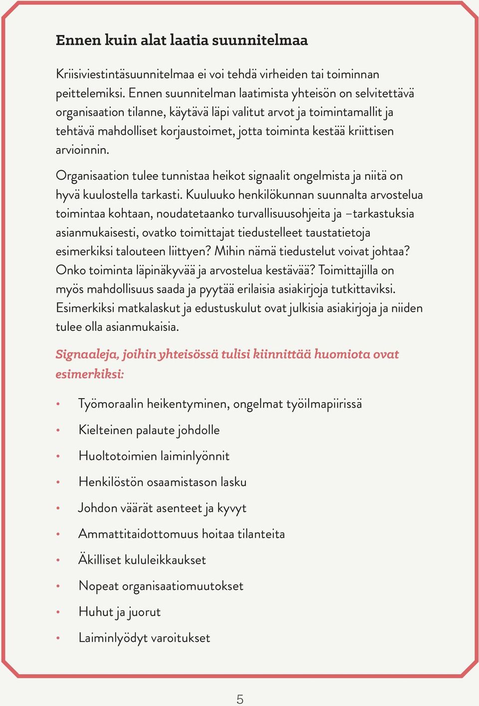 arvioinnin. Organisaation tulee tunnistaa heikot signaalit ongelmista ja niitä on hyvä kuulostella tarkasti.