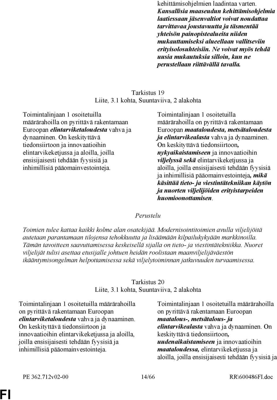 erityisolosuhteisiin. Ne voivat myös tehdä uusia mukautuksia silloin, kun ne perustellaan riittävällä tavalla. Tarkistus 19 Liite, 3.