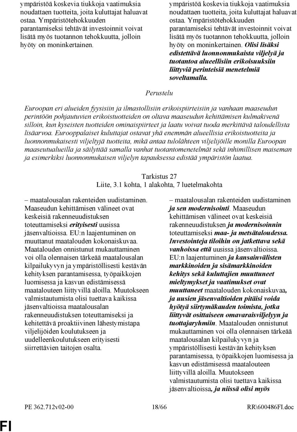 Olisi lisäksi edistettävä luonnonmukaista viljelyä ja tuotantoa alueellisiin erikoisuuksiin liittyviä perinteisiä menetelmiä soveltamalla.