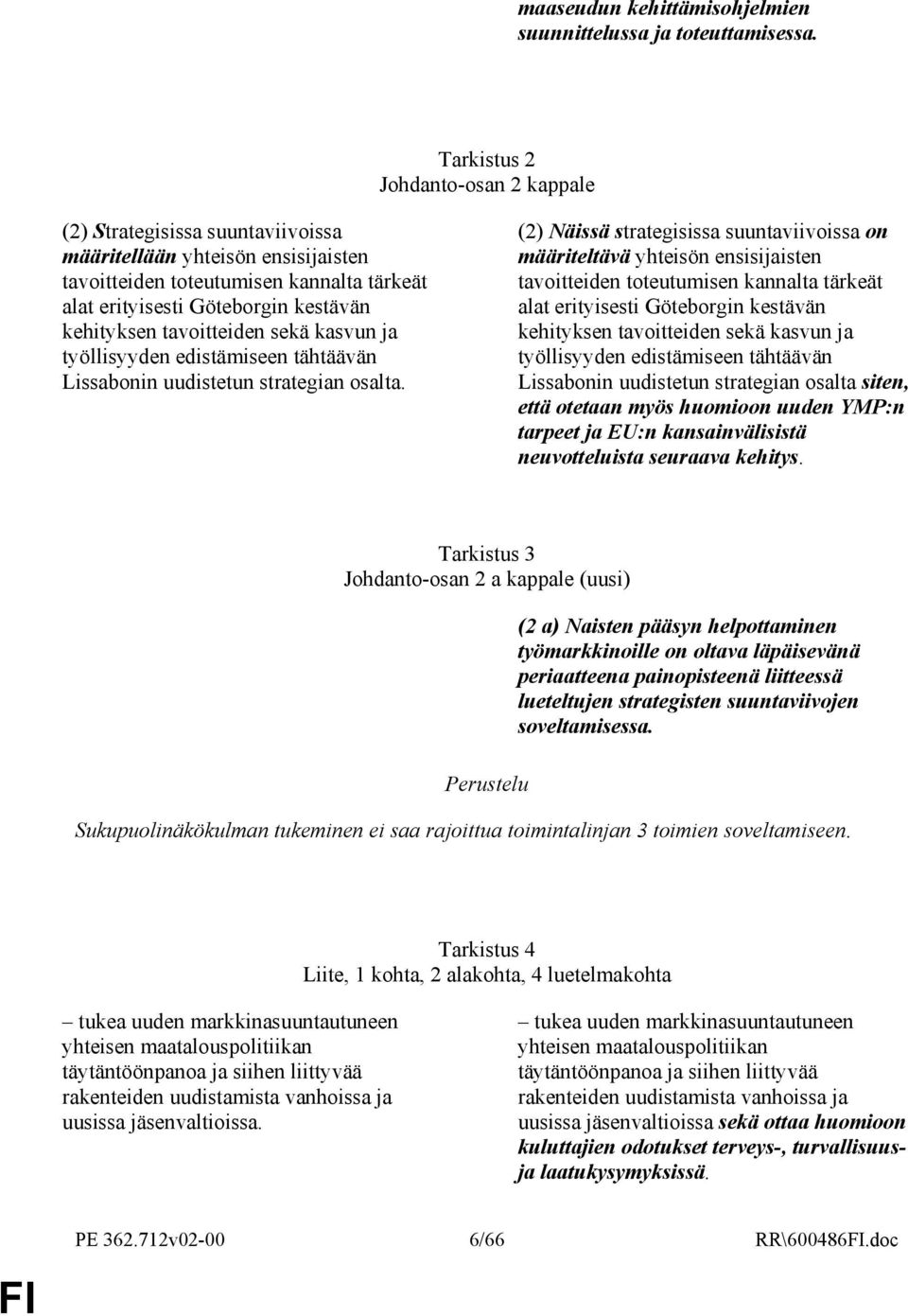 tavoitteiden sekä kasvun ja työllisyyden edistämiseen tähtäävän Lissabonin uudistetun strategian osalta.