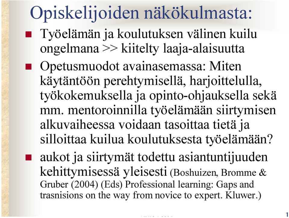 mentoroinnilla työelämään siirtymisen alkuvaiheessa voidaan tasoittaa tietä ja silloittaa kuilua koulutuksesta työelämään?