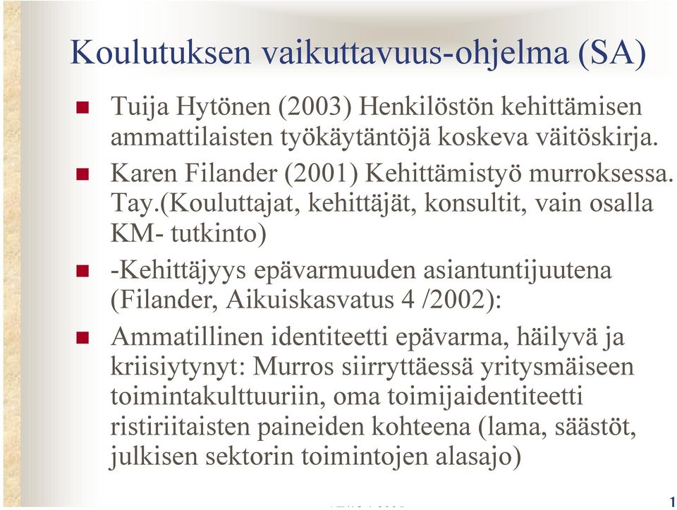 (Kouluttajat, kehittäjät, konsultit, vain osalla KM- tutkinto) -Kehittäjyys epävarmuuden asiantuntijuutena (Filander, Aikuiskasvatus 4