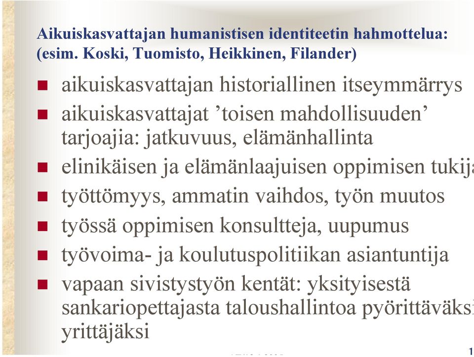 tarjoajia: jatkuvuus, elämänhallinta elinikäisen ja elämänlaajuisen oppimisen tukija työttömyys, ammatin vaihdos, työn