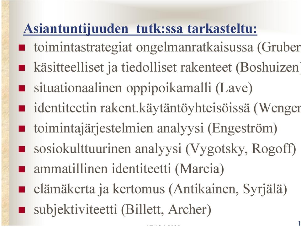 käytäntöyhteisöissä (Wenger toimintajärjestelmien analyysi (Engeström) sosiokulttuurinen analyysi