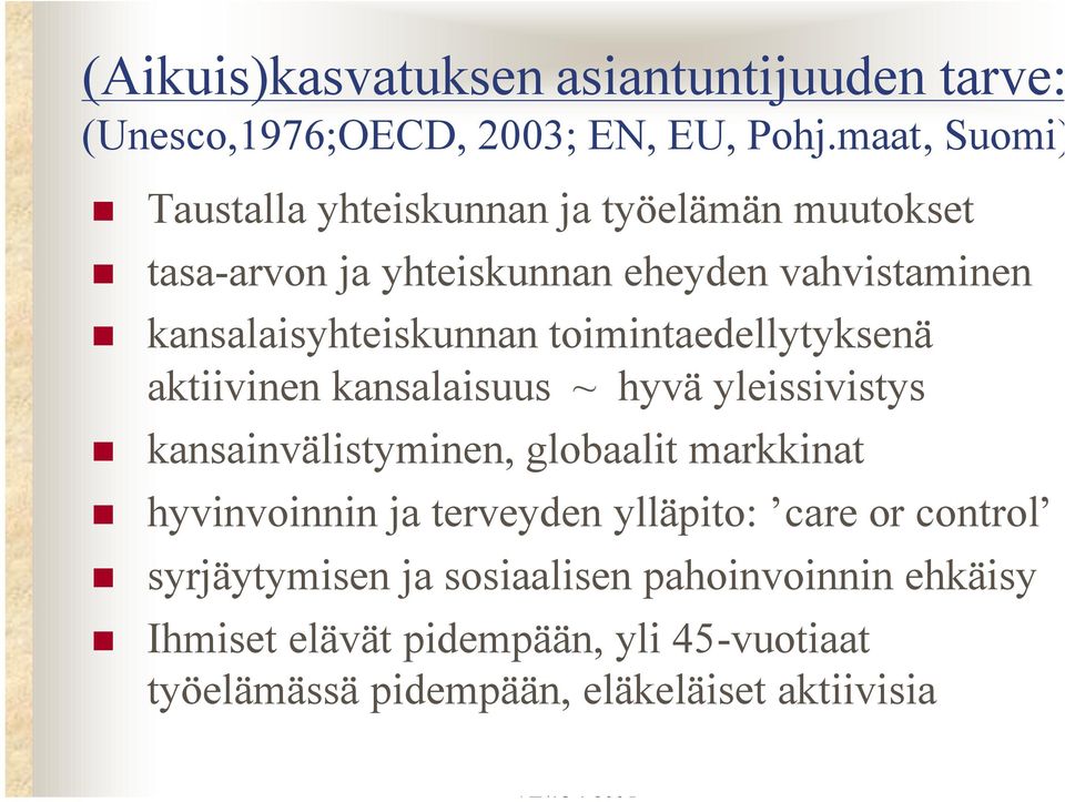 kansalaisyhteiskunnan toimintaedellytyksenä aktiivinen kansalaisuus ~ hyvä yleissivistys kansainvälistyminen, globaalit