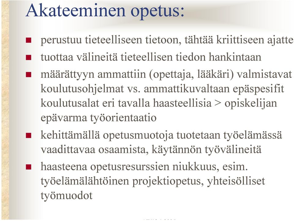 ammattikuvaltaan epäspesifit koulutusalat eri tavalla haasteellisia > opiskelijan epävarma työorientaatio kehittämällä