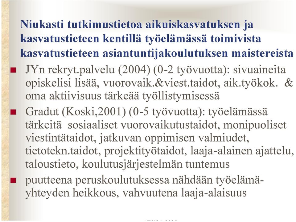 & oma aktiivisuus tärkeää työllistymisessä Gradut (Koski,2001) (0-5 työvuotta): työelämässä tärkeitä sosiaaliset vuorovaikutustaidot, monipuoliset