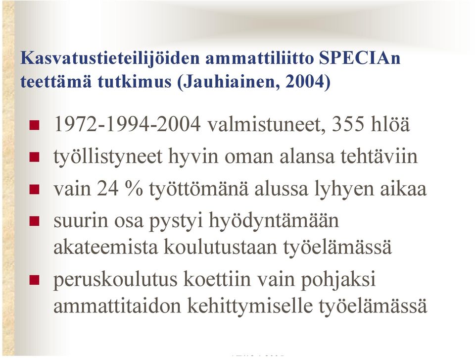 24 % työttömänä alussa lyhyen aikaa suurin osa pystyi hyödyntämään akateemista