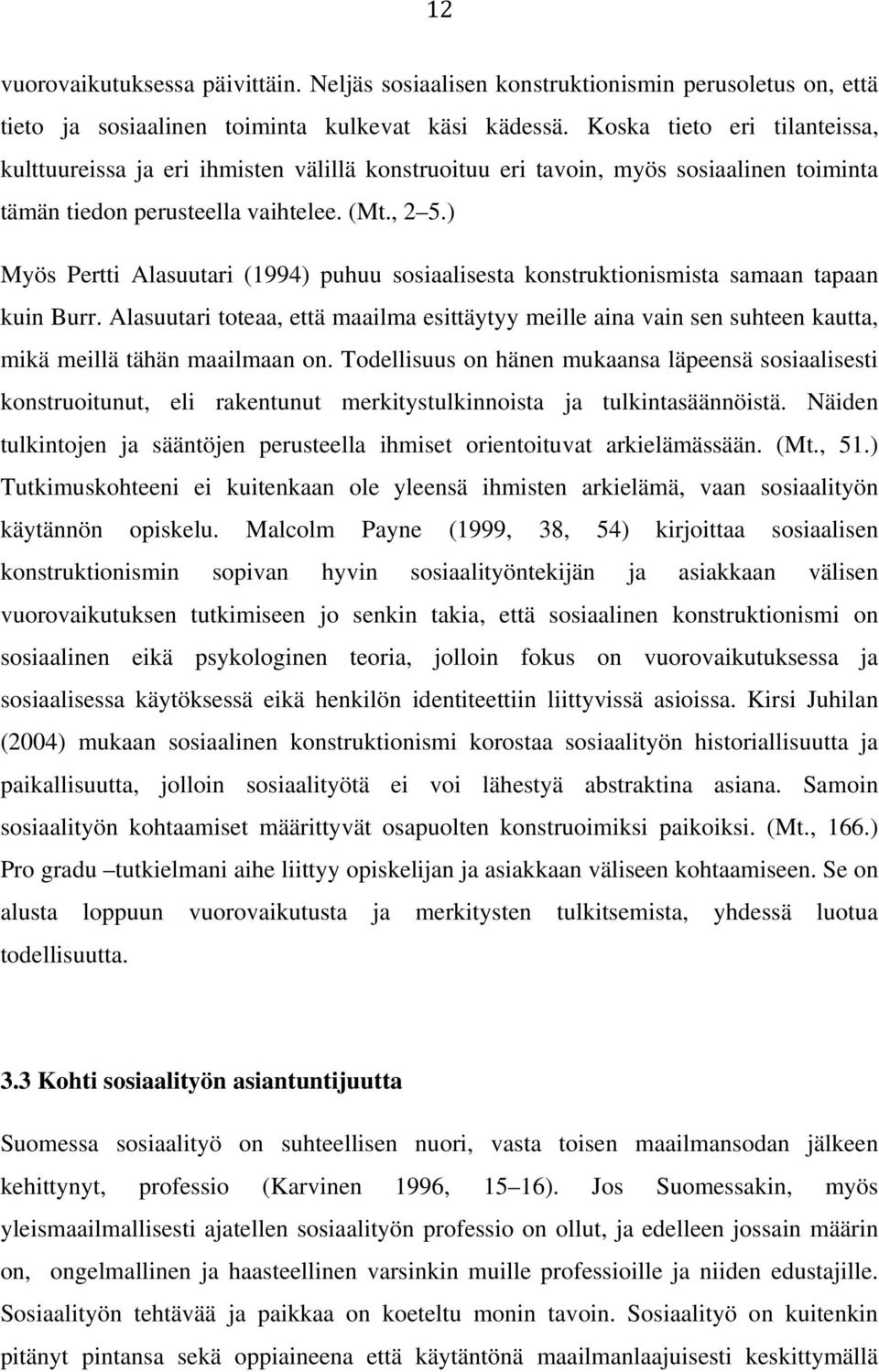 ) Myös Pertti Alasuutari (1994) puhuu sosiaalisesta konstruktionismista samaan tapaan kuin Burr.