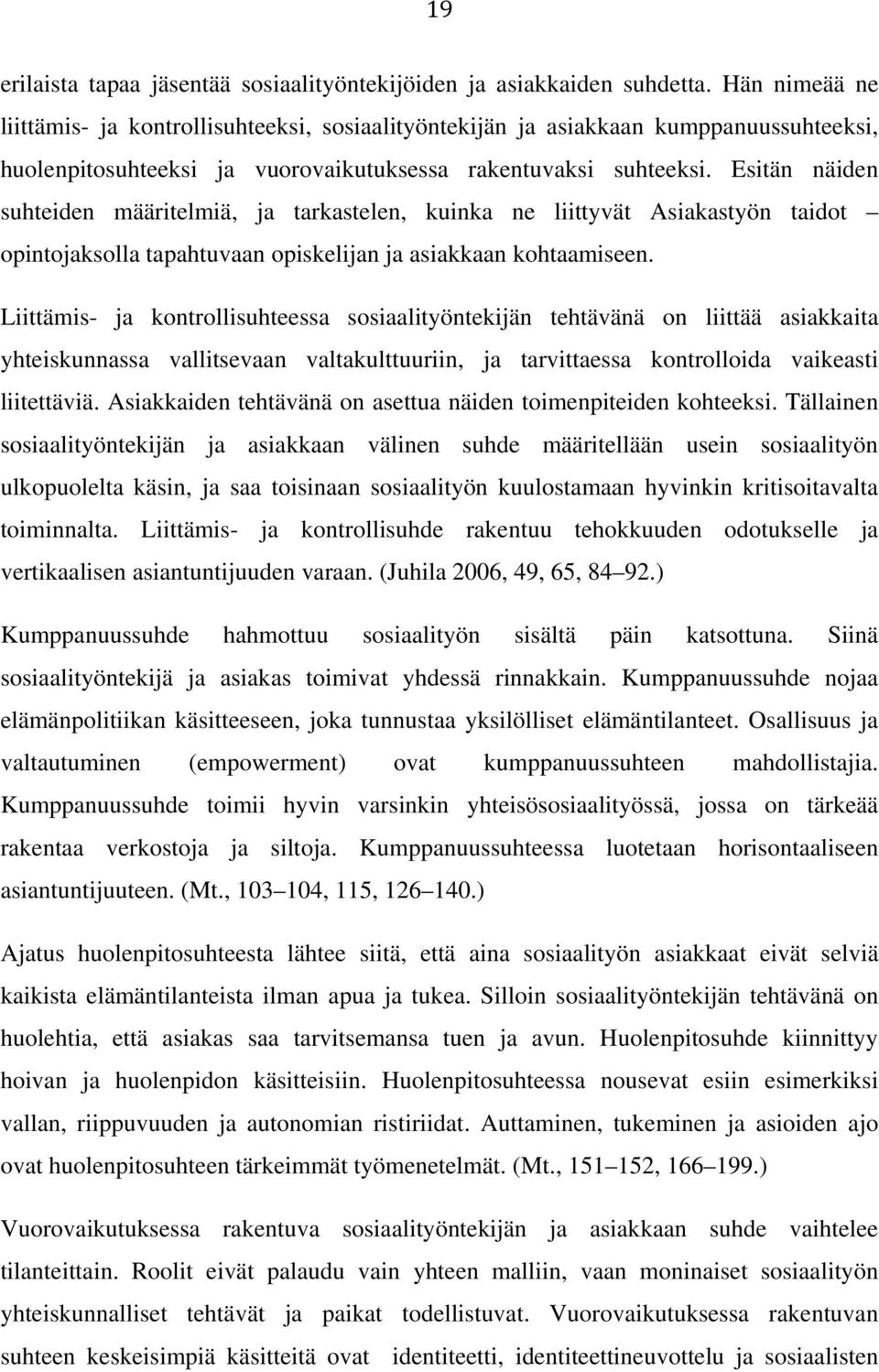 Esitän näiden suhteiden määritelmiä, ja tarkastelen, kuinka ne liittyvät Asiakastyön taidot opintojaksolla tapahtuvaan opiskelijan ja asiakkaan kohtaamiseen.