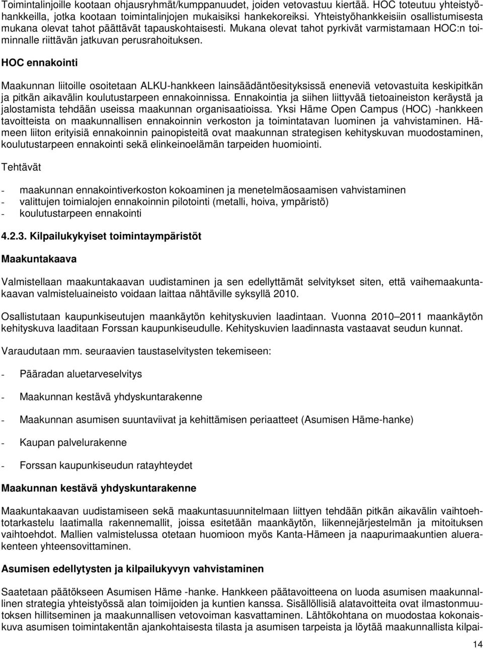 HOC ennakointi Maakunnan liitoille osoitetaan ALKU-hankkeen lainsäädäntöesityksissä eneneviä vetovastuita keskipitkän ja pitkän aikavälin koulutustarpeen ennakoinnissa.