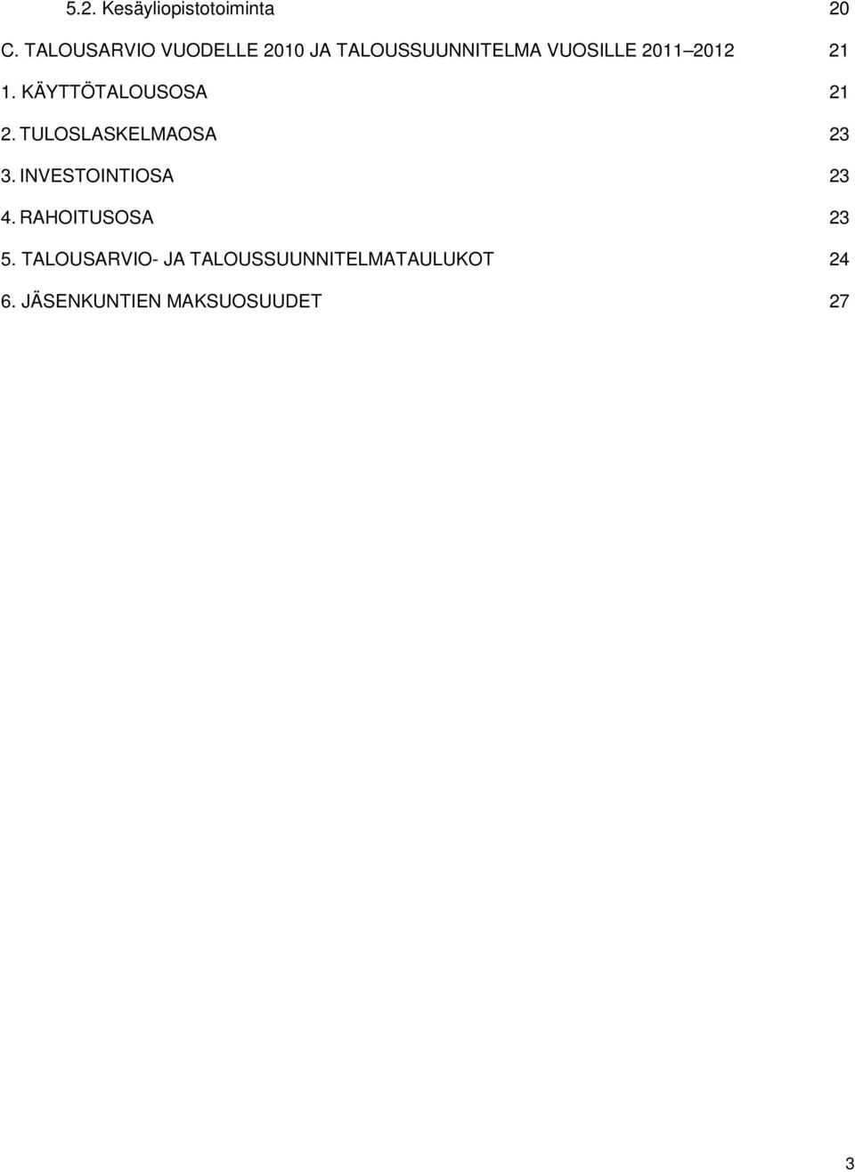 21 1. KÄYTTÖTALOUSOSA 21 2. TULOSLASKELMAOSA 23 3.