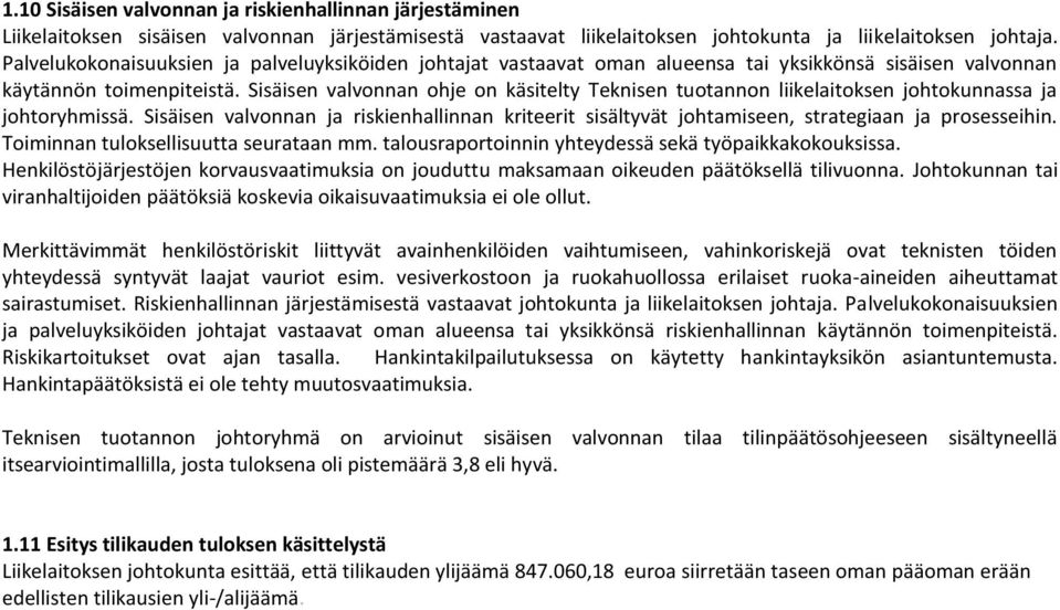 Sisäisen valvonnan ohje on käsitelty Teknisen tuotannon liikelaitoksen johtokunnassa ja johtoryhmissä.