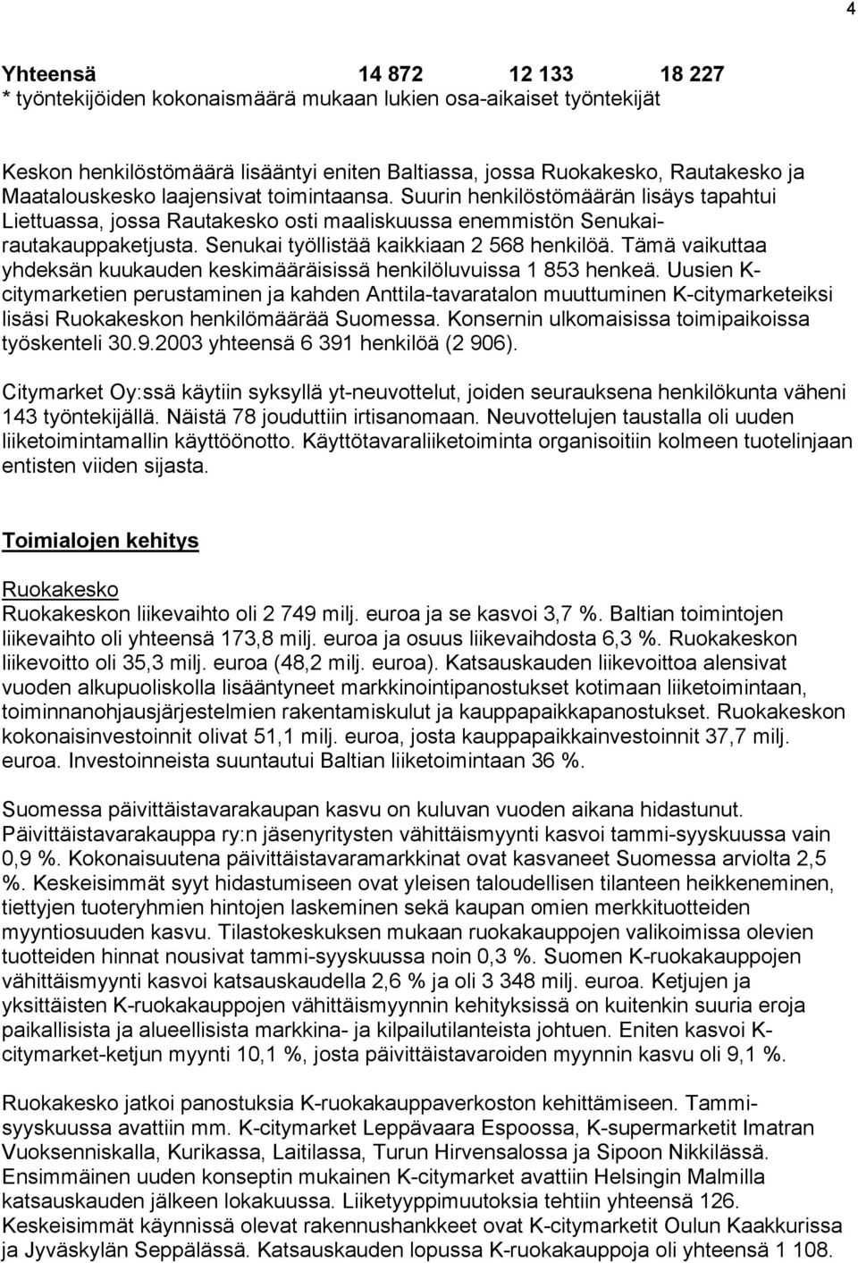 Tämä vaikuttaa yhdeksän kuukauden keskimääräisissä henkilöluvuissa 1 853 henkeä.