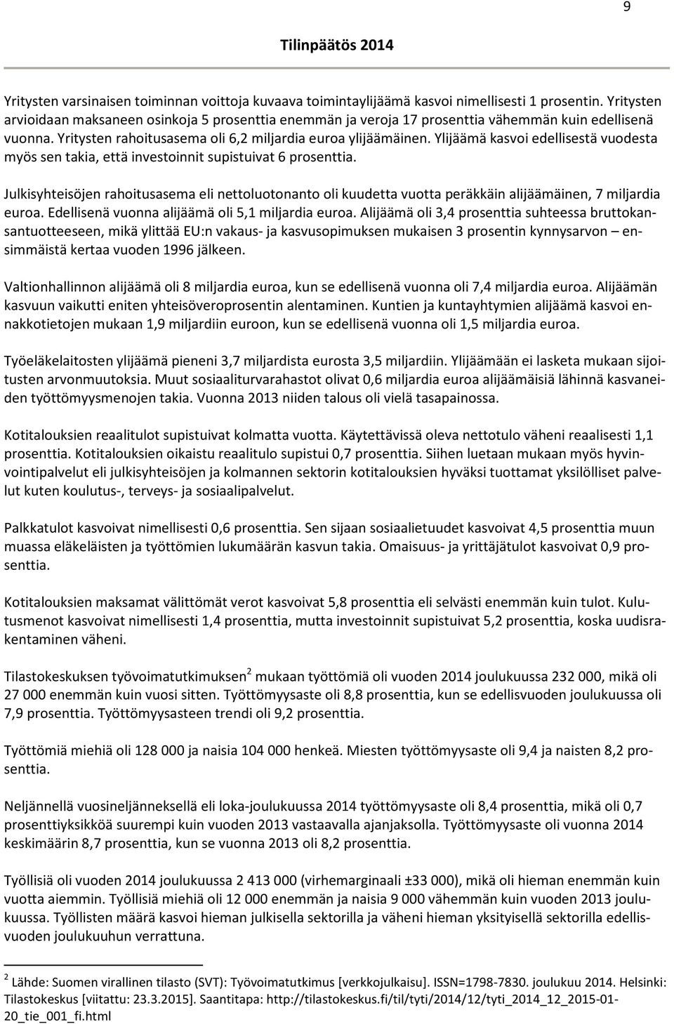 Ylijäämä kasvoi edellisestä vuodesta myös sen takia, että investoinnit supistuivat 6 prosenttia.