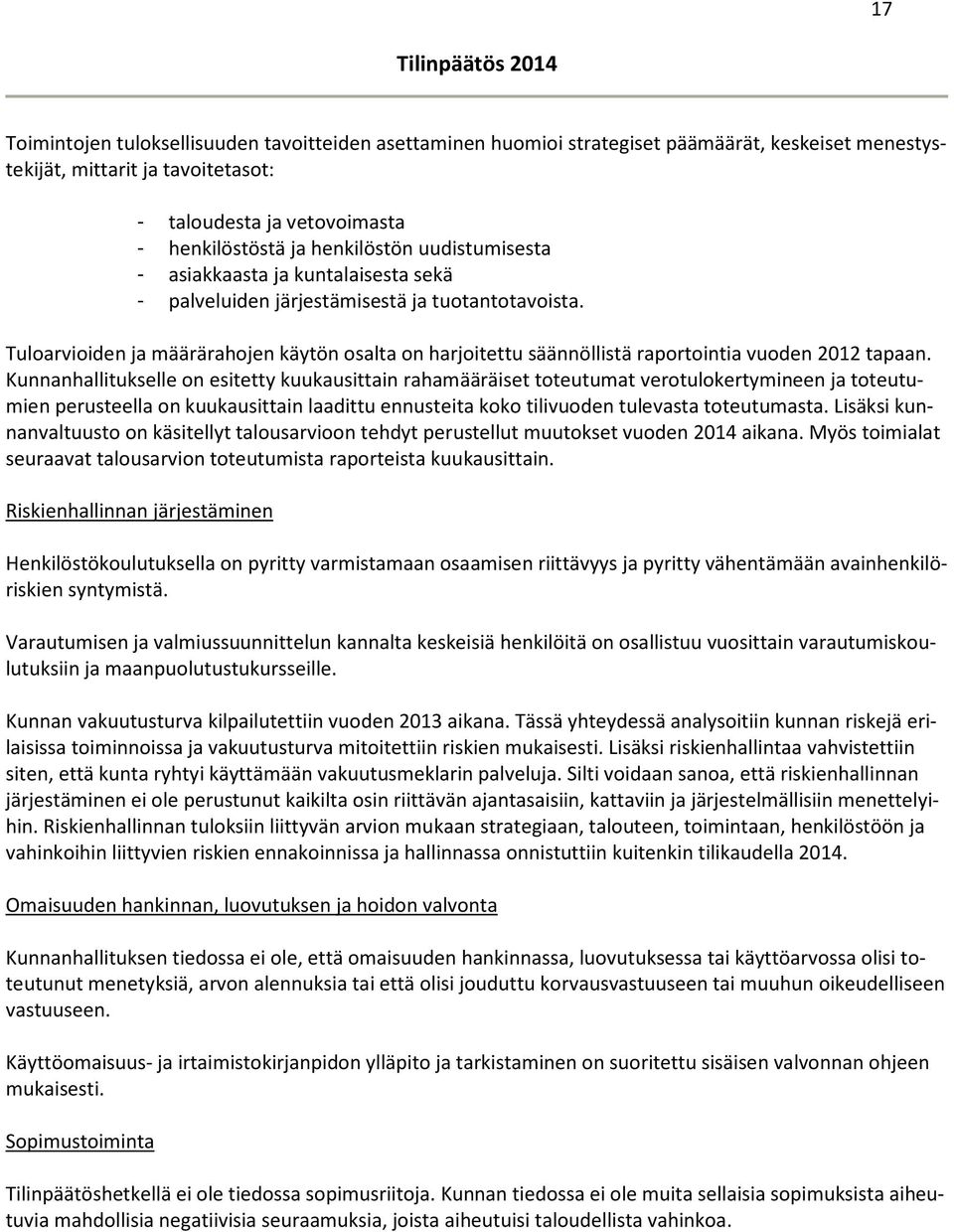 Tuloarvioiden ja määrärahojen käytön osalta on harjoitettu säännöllistä raportointia vuoden 2012 tapaan.