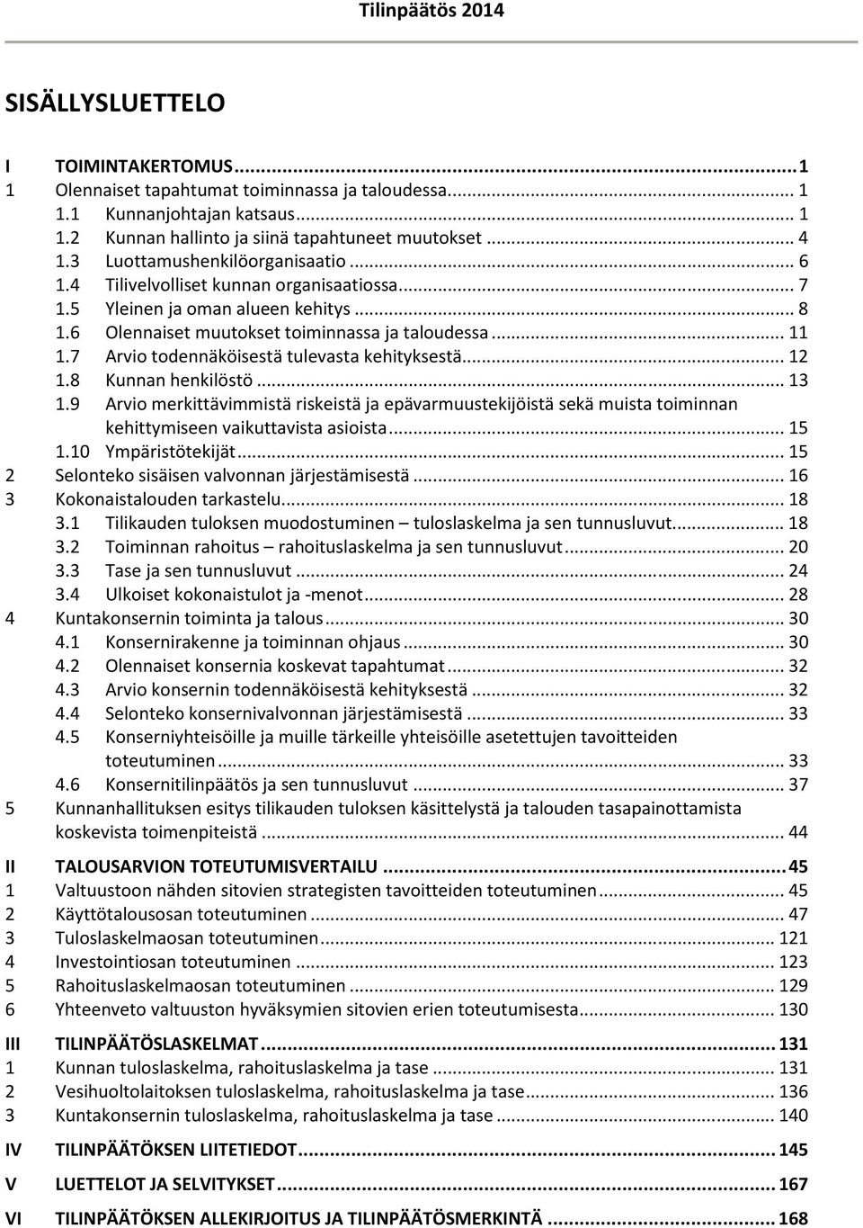 7 Arvio todennäköisestä tulevasta kehityksestä... 12 1.8 Kunnan henkilöstö... 13 1.