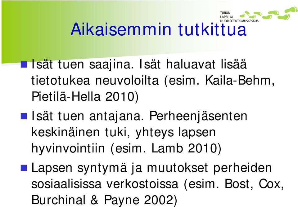 Kaila-Behm, Pietilä-Hella 2010) Isät tuen antajana.