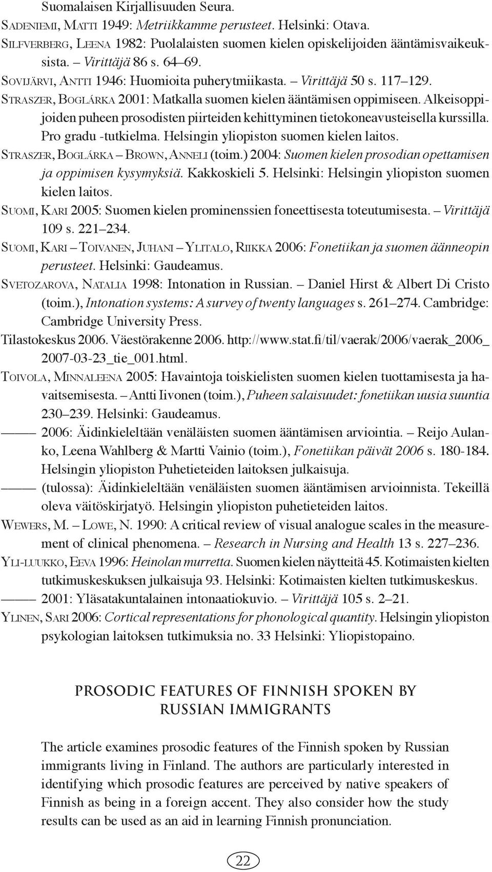 Alkeisoppijoiden puheen prosodisten piirteiden kehittyminen tietokoneavusteisella kurssilla. Pro gradu -tutkielma. Helsingin yliopiston suomen kielen laitos. STRASZER, BOGLÁRKA BROWN, ANNELI (toim.