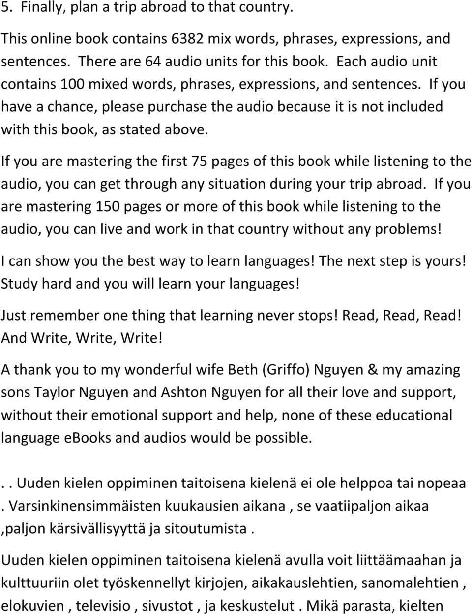 If you are mastering the first 75 pages of this book while listening to the audio, you can get through any situation during your trip abroad.