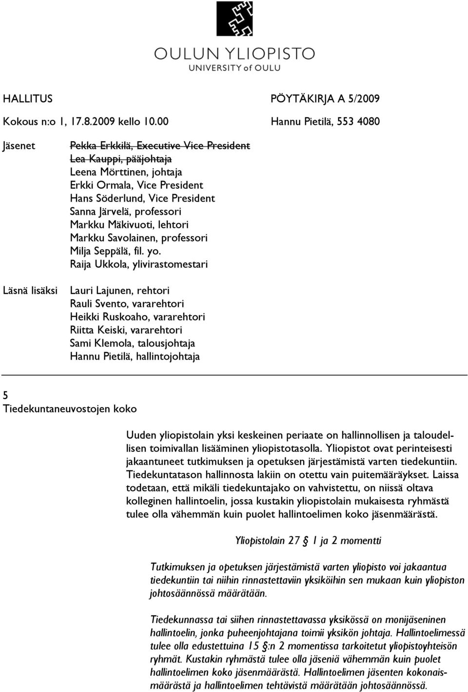 Sanna Järvelä, professori Markku Mäkivuoti, lehtori Markku Savolainen, professori Milja Seppälä, fil. yo.