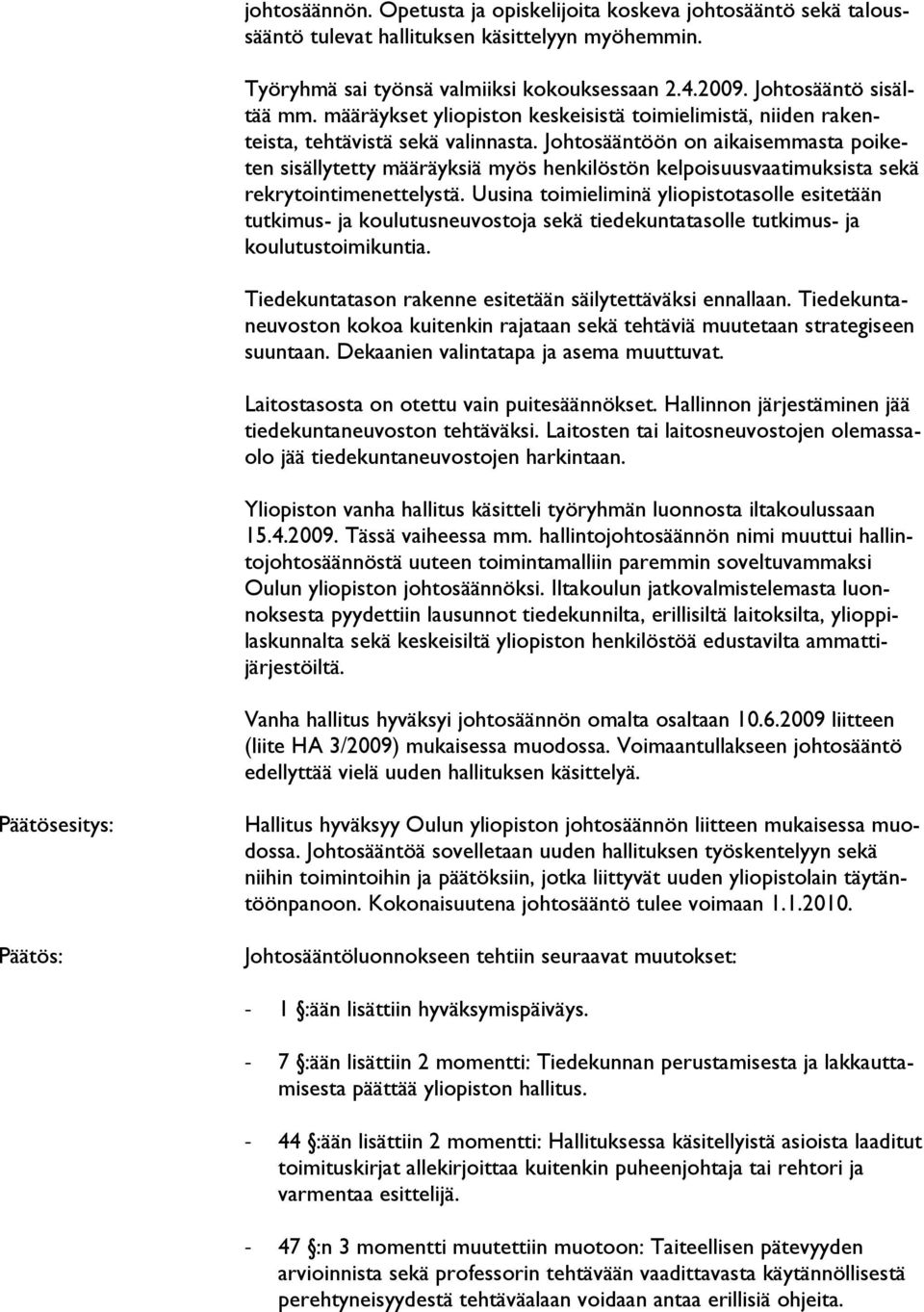 Johtosääntöön on aikaisemmasta poiketen sisällytetty määräyksiä myös henkilöstön kelpoisuusvaatimuksista sekä rekrytointimenettelystä.