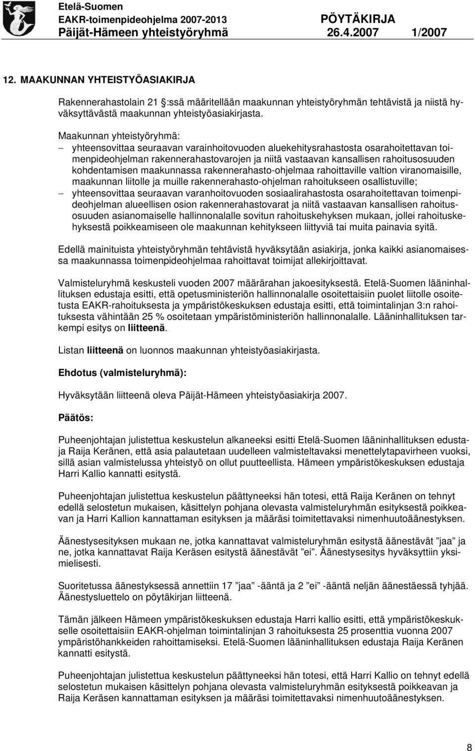 kohdentamisen maakunnassa rakennerahasto-ohjelmaa rahoittaville valtion viranomaisille, maakunnan liitolle ja muille rakennerahasto-ohjelman rahoitukseen osallistuville; yhteensovittaa seuraavan