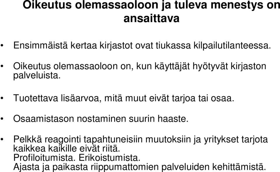 Tuotettava lisäarvoa, mitä muut eivät tarjoa tai osaa. Osaamistason nostaminen suurin haaste.