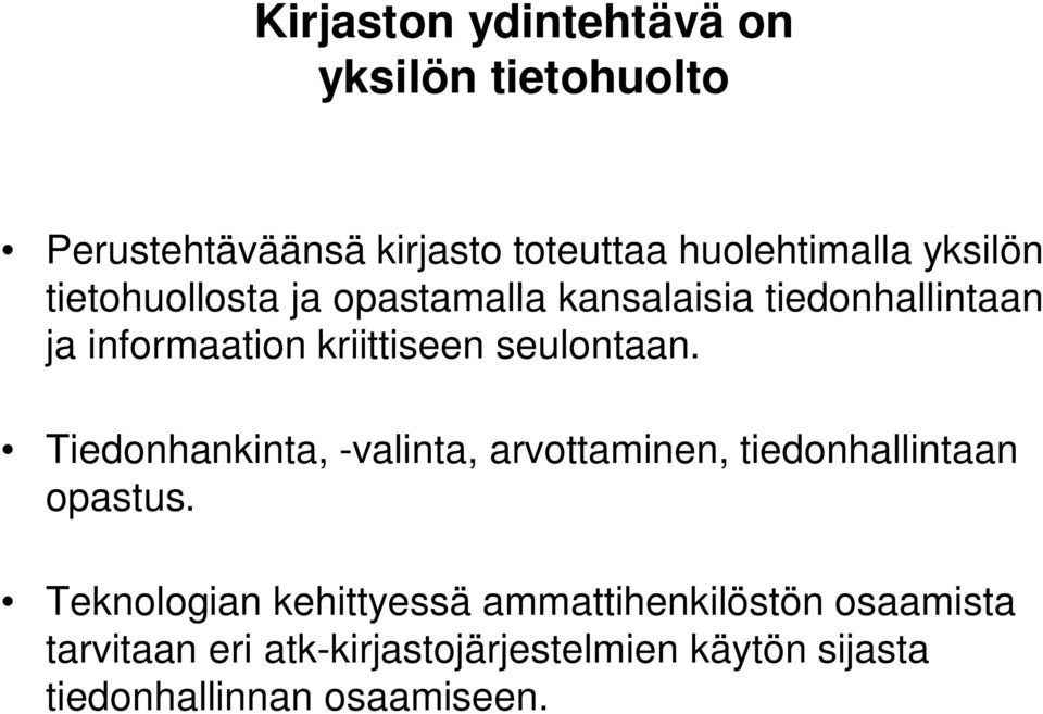 seulontaan. Tiedonhankinta, -valinta, arvottaminen, tiedonhallintaan opastus.