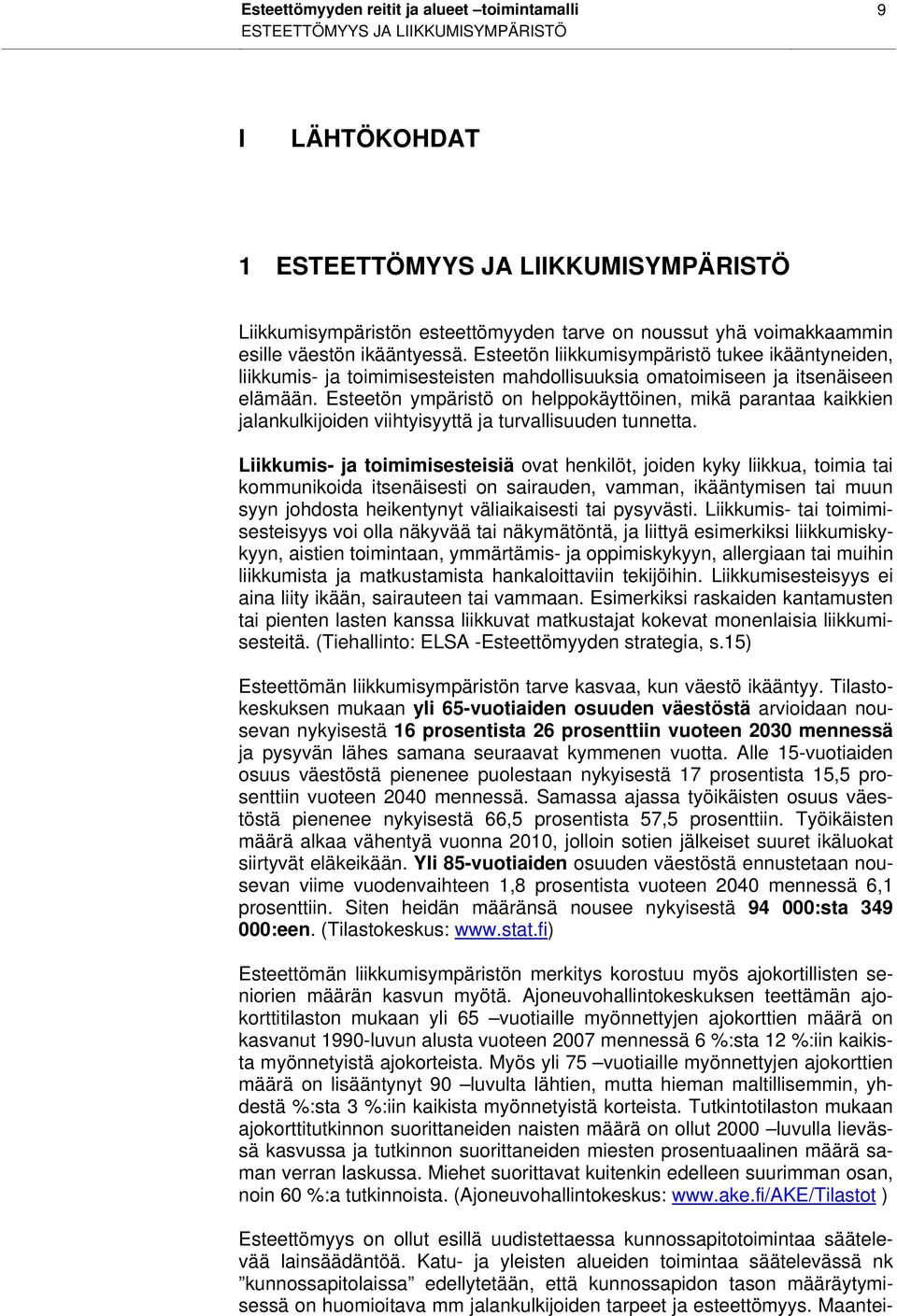 Esteetön ympäristö on helppokäyttöinen, mikä parantaa kaikkien jalankulkijoiden viihtyisyyttä ja turvallisuuden tunnetta.