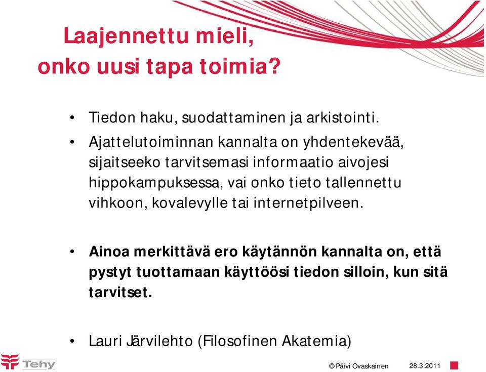 hippokampuksessa, vai onko tieto tallennettu vihkoon, kovalevylle tai internetpilveen.