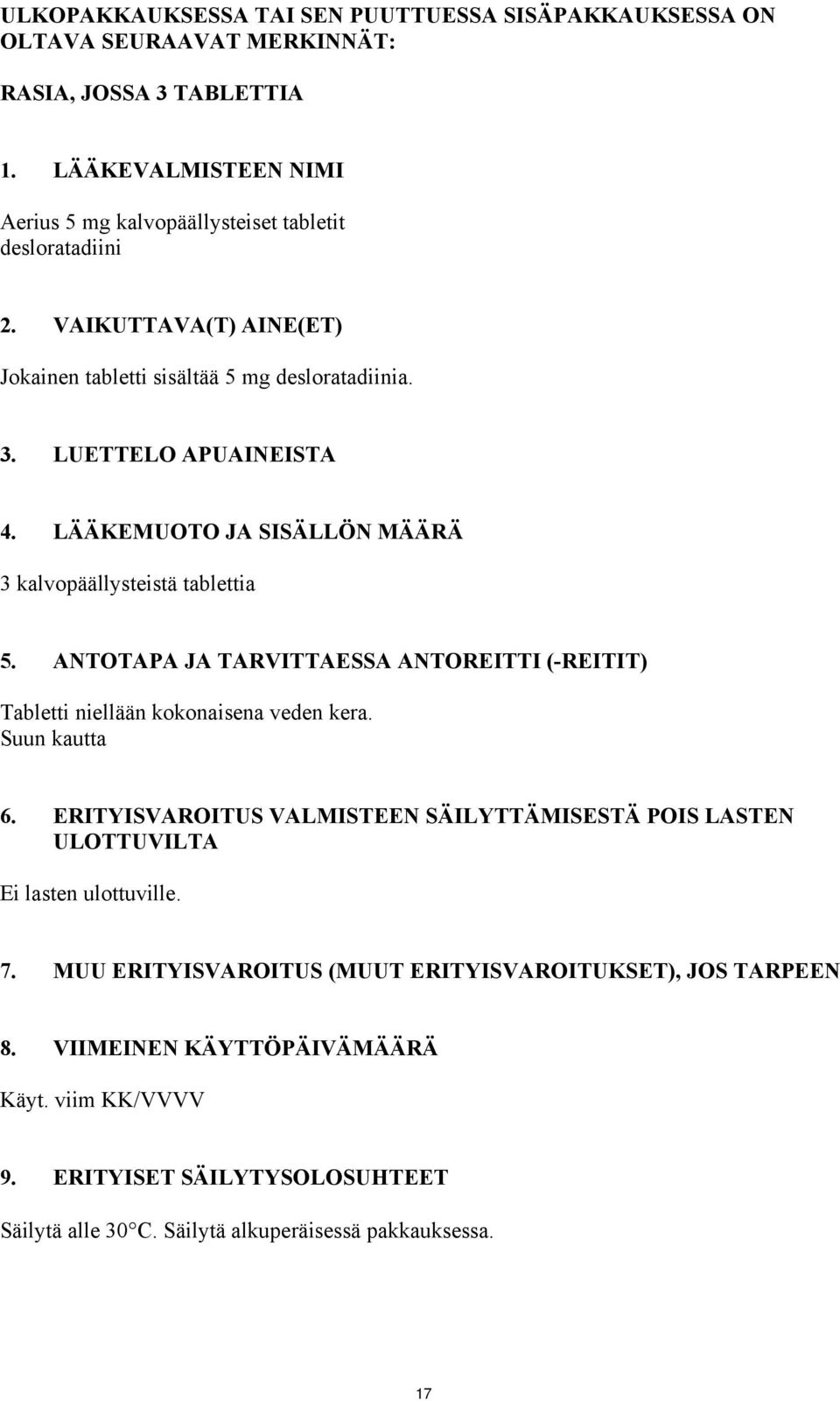 LÄÄKEMUOTO JA SISÄLLÖN MÄÄRÄ 3 kalvopäällysteistä tablettia 5. ANTOTAPA JA TARVITTAESSA ANTOREITTI (-REITIT) Tabletti niellään kokonaisena veden kera. Suun kautta 6.