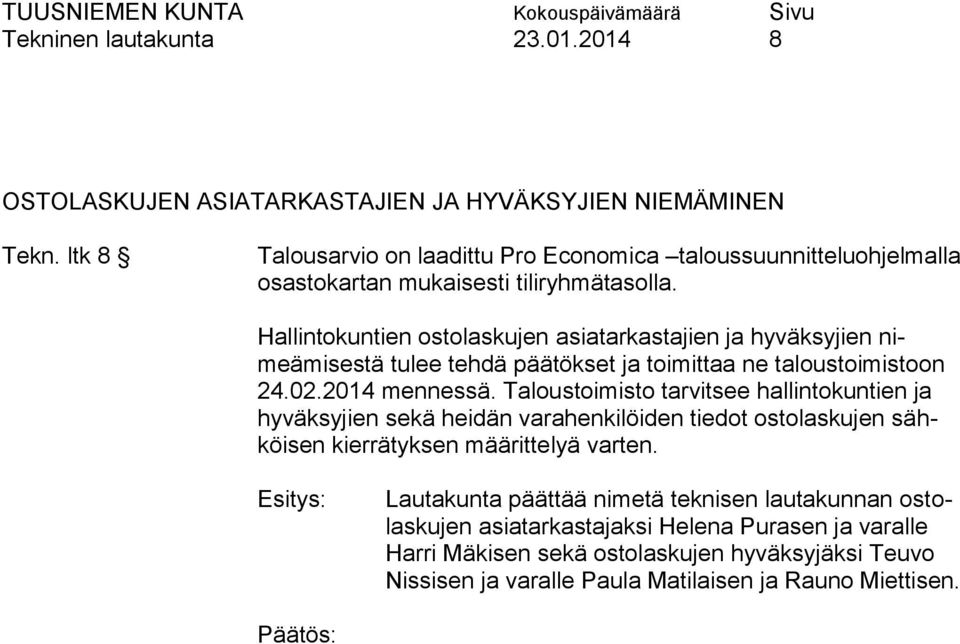 Hallintokuntien ostolaskujen asiatarkastajien ja hyväksyjien nimeämisestä tulee tehdä päätökset ja toimittaa ne taloustoimistoon 24.02.2014 mennessä.