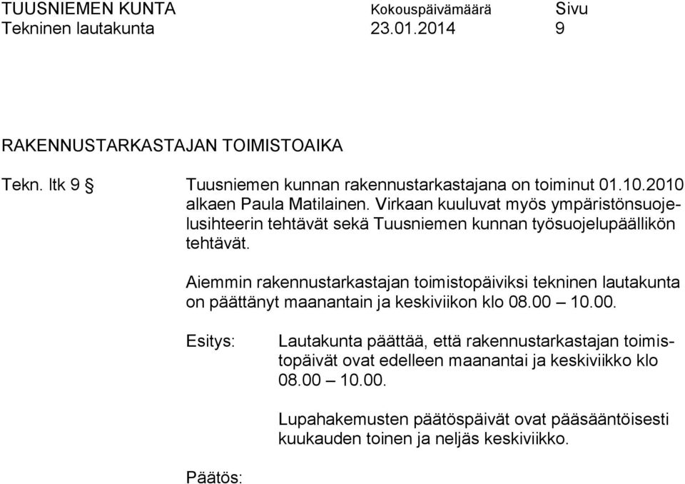 Aiemmin rakennustarkastajan toimistopäiviksi tekninen lautakunta on päättänyt maanantain ja keskiviikon klo 08.00 