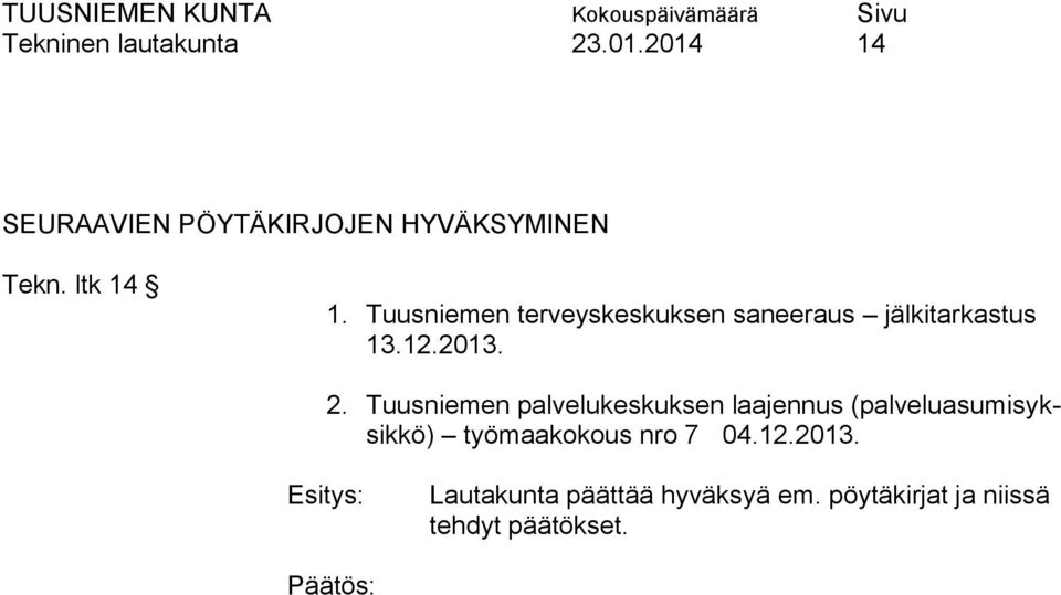 Tuusniemen palvelukeskuksen laajennus (palveluasumisyksikkö) työmaakokous nro 7