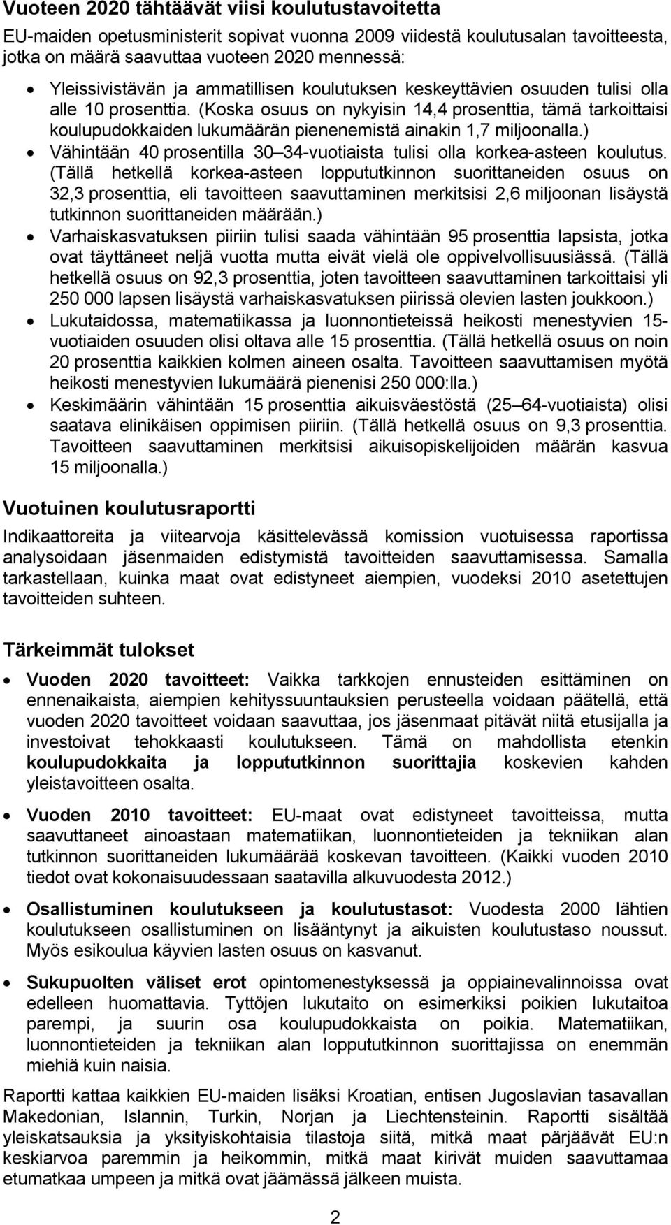 (Koska osuus on nykyisin 14,4 prosenttia, tämä tarkoittaisi koulupudokkaiden lukumäärän pienenemistä ainakin 1,7 miljoonalla.