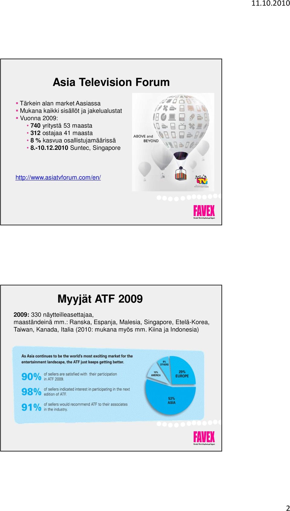 asiatvforum.com/en/ Myyjät ATF 2009 2009: 330 näytteilleasettajaa, maaständeinä mm.