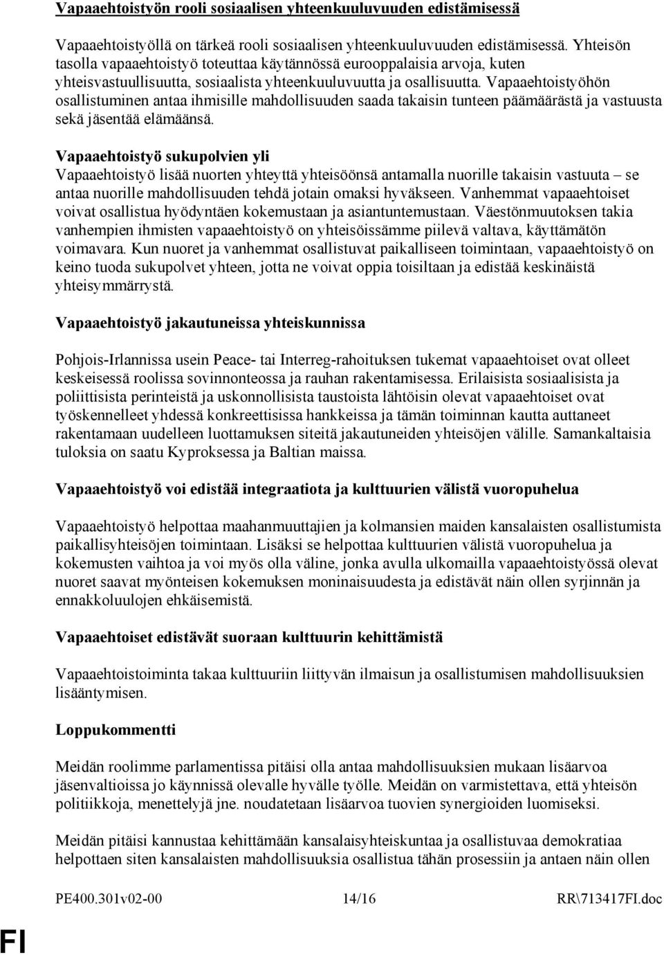 Vapaaehtoistyöhön osallistuminen antaa ihmisille mahdollisuuden saada takaisin tunteen päämäärästä ja vastuusta sekä jäsentää elämäänsä.