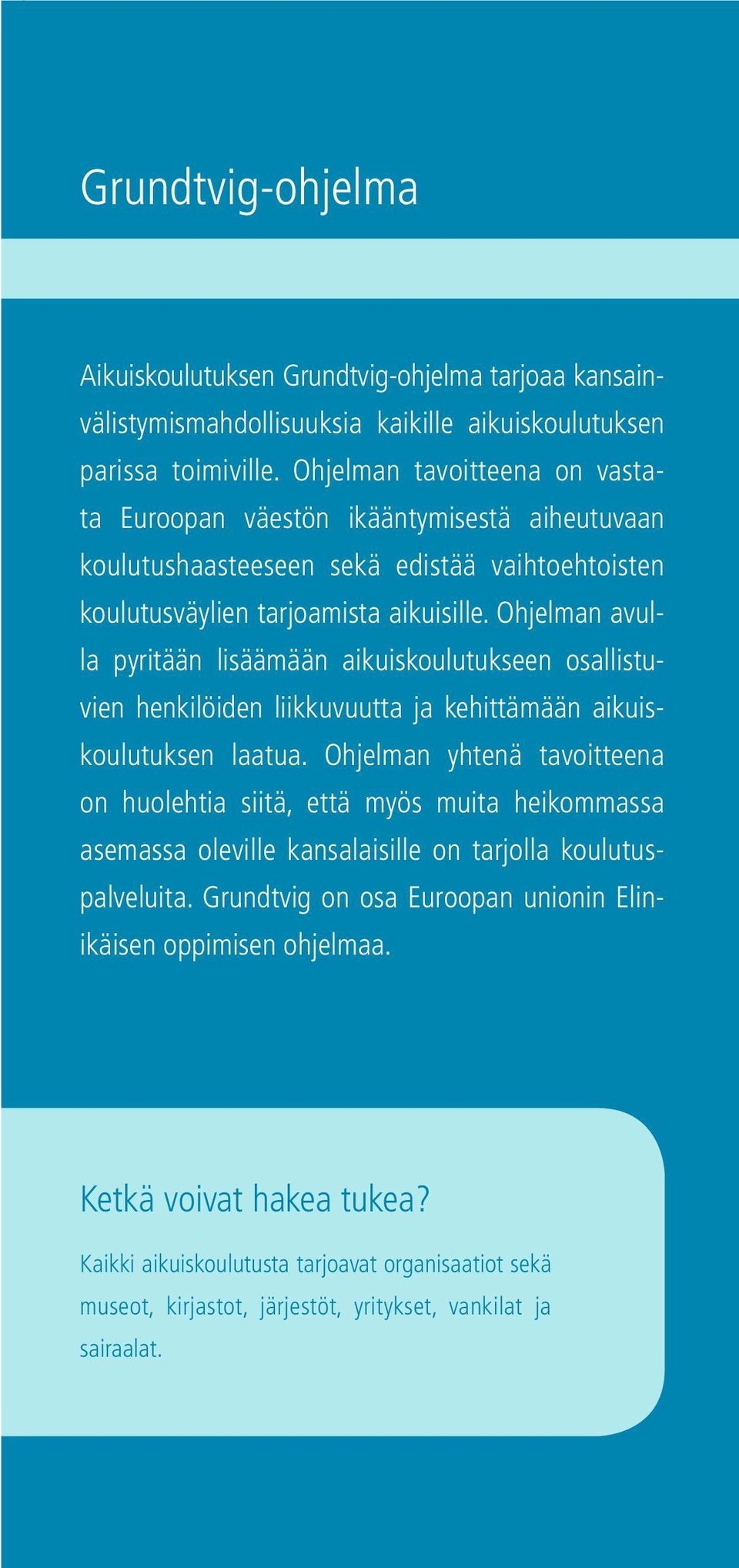 Ohjelman avulla pyritään lisäämään aikuiskoulutukseen osallistuvien henkilöiden liikkuvuutta ja kehittämään aikuiskoulutuksen laatua.