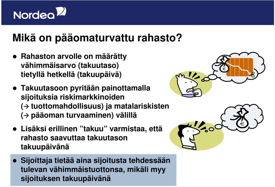 painottamalla sijoituksia riskimarkkinoiden ( tuottomahdollisuus) ja matalariskisten ( pääoman turvaaminen)