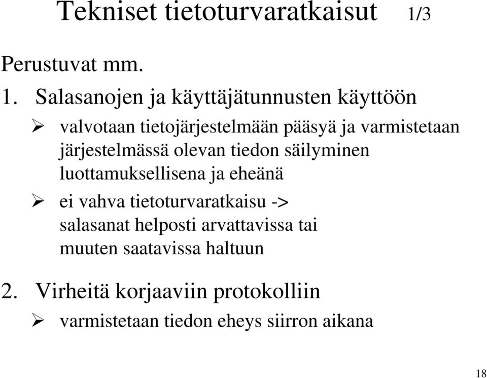 Salasanojen ja käyttäjätunnusten käyttöön valvotaan tietojärjestelmään pääsyä ja varmistetaan