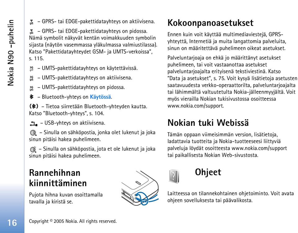 UMTS-pakettidatayhteys on käytettävissä. UMTS-pakettidatayhteys on aktiivisena. UMTS-pakettidatayhteys on pidossa. Bluetooth-yhteys on Käytössä. Tietoa siirretään Bluetooth-yhteyden kautta.