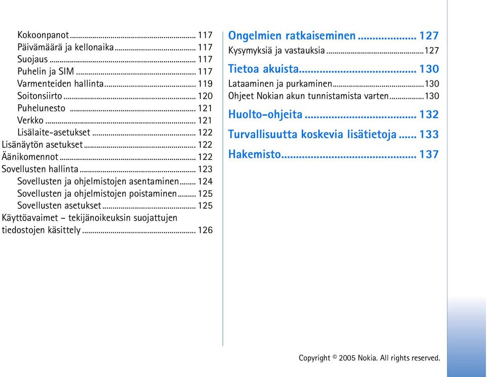 .. 124 Sovellusten ja ohjelmistojen poistaminen... 125 Sovellusten asetukset... 125 Käyttöavaimet tekijänoikeuksin suojattujen tiedostojen käsittely... 126 Ongelmien ratkaiseminen.