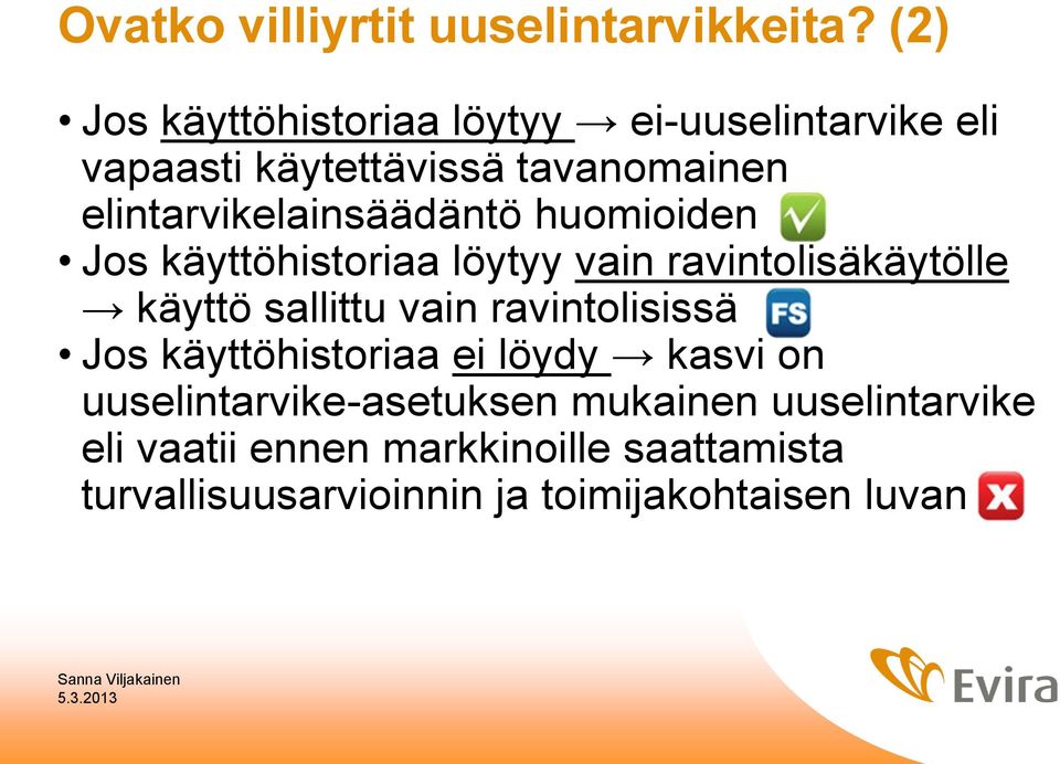 elintarvikelainsäädäntö huomioiden Jos käyttöhistoriaa löytyy vain ravintolisäkäytölle käyttö sallittu